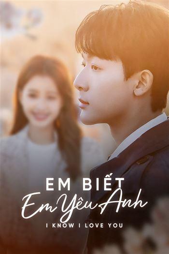 Watch Em Biết Em Yêu Anh - I Know I Love You